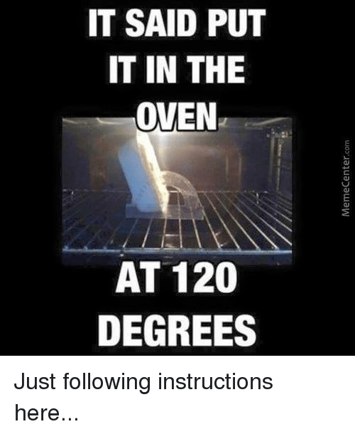 it-said-put-it-in-the-oven-at-120-degrees-9675541.png.1b7ef0c4b13052542015d9d464fbac81.png
